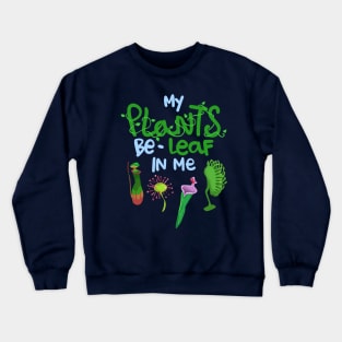 My Plants Be-Leaf In Me Crewneck Sweatshirt